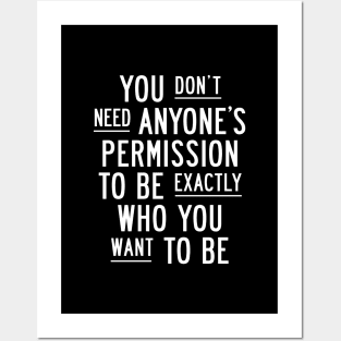 You Dont Need Anyones Permission to Be Exactly Who You Want to Be Posters and Art